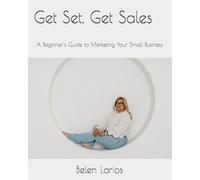 Get Set, Get Sales: A Beginner's Guide to Marketing Your Small Business
