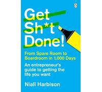 Get Sh*t Done!: From spare room to boardroom in 1,000 days