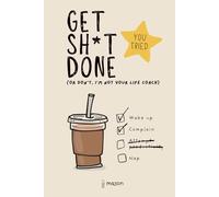 Get Sh*t Done (Or Don’t, I’m Not Your Life Coach): 300 PAGE HARDBACK NOTEBOOK