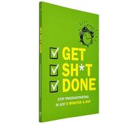Get Sh*t Done : Stop Procrastinating In Just 5 Minutes A Day