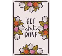Get Shit Done: Daily Planner for Productivity, Focus, and Action | Cute and Funny Task Organizer for Hustlers, Dreamers, and Doers