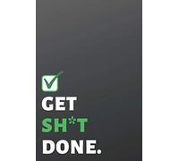 Get Shit Done: To Do List Book To Set Goals And Stay Motivated.