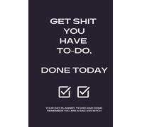 GET SHIT YOU HAVE TO-DO, DONE TODAY.: YOUR DAY PLANNED, TICKED AND DONE. REMEMBER YOU ARE A BAD ASS BITCH