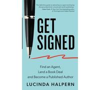 Get Signed: Find an Agent, Land a Book Deal, and Become a Published Author