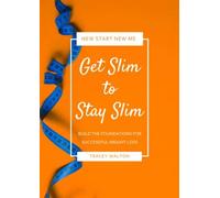 Get Slim to Stay Slim: Build the Foundations for Successful Weight Loss