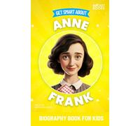 Get Smart About Anne Frank: Biography Book for Kids (Get Smart Series | Biographies of Famous People with Fun Facts and More!)
