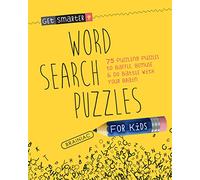 Get Smarter: Word Search Puzzles for Kids: 75 Puzzling Puzzles To Baffle, Bemuse & Do Battle with Your Brain