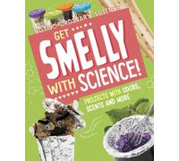 Get Smelly with Science! : Projects with Odours, Scents and More