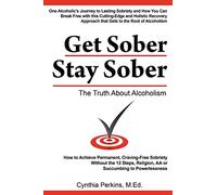 Get Sober Stay Sober: The Truth About Alcoholism