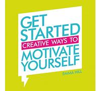 Get Started: Creative Ways to Motivate Yourself