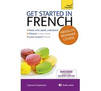 Get Started in French Absolute Beginner Course: (Book and audio support) (Teach Yourself Language)