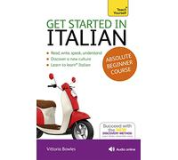 Get Started in Italian Absolute Beginner Course: (Book and audio support) The essential introduction to reading, writing, speaking and understanding a new language (Teach Yourself)