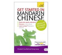 Get Started in Mandarin Chinese Absolute Beginner Course: (Book and audio support) The essential introduction to reading, writing, speaking and understanding a new language (Teach Yourself)|Teach Yourself