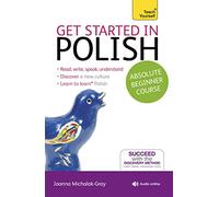 Get Started in Polish Absolute Beginner Course: (Book and audio support) (2nd edition)
