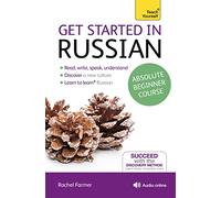 Get Started in Russian Absolute Beginner Course : (Book and audio support)