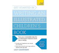 Get Started in Writing an Illustrated Children's Book: Design, develop and write illustrated children's books for kids of all ages
