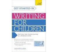 Get Started in Writing for Children: Teach Yourself: How to write entertaining, colourful and compelling books for children (Teach Yourself: Writing)