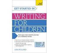 Get Started in Writing for Children: Teach Yourself: How to write entertaining, colourful and compelling books for children (Teach Yourself: Writing)