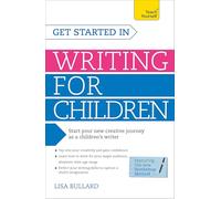 Get Started in Writing for Children: Teach Yourself: How to write entertaining, colourful and compelling books for children (Teach Yourself: Writing)