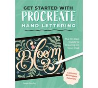 Get Started with Procreate Hand Lettering : The 10-Step Guide to Drawing on Your iPad