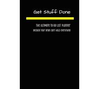 Get Stuff Done: The Ultimate To-Do List Planner: Because Your Brain Can't Hold Everything