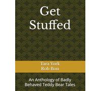 Get Stuffed: An Anthology of Badly Behaved Teddy Bear Tales