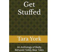 Get Stuffed: An Anthology of Badly Behaved Teddy Bear Tales