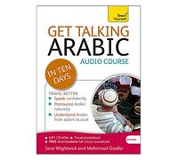 Get Talking Arabic in Ten Days Beginner Audio Course: (Audio pack) The essential introduction to speaking and understanding (Teach Yourself)