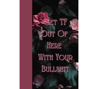 Get TF Out Of Here With Your Bullshit: Journal Notebook Planner Diary for her for him for them for family for friend for work for home for gift