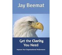 Get the Clarity You Need: Improve Your Organizational Performance