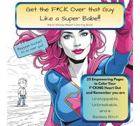 Get the Fuck Over that Guy Like a Super Babe - Adult Stress Relief Coloring Book: 25 Empowering Pages to Colour Your Fucking Heart Out, single sided ... Coloring in Book (Adult Coloring in Books)