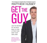 Get the Guy: the New York Times bestselling guide to changing your mindset and getting results from YouTube and Instagram sensation, relationship coach Matthew Hussey