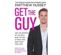 Get the Guy: Use the Secrets of the Male Mind to Find, Attract and Keep Your Ideal Man by Hussey, Matthew (2013) Paperback