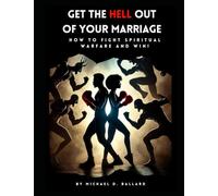 Get the Hell Out of Your Marriage: How to Fight Spiritual Warfare and Win