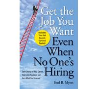 Get The Job You Want, Even When No One's Hiring: Take Charge of Your Career, Find a Job You Love, and Earn What You Deserve