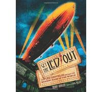 Get the Led Out: How Led Zeppelin Became the Biggest Band in the World