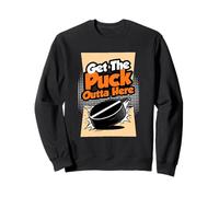 Get The Puck Outta Here Funny Hockey Sweatshirt