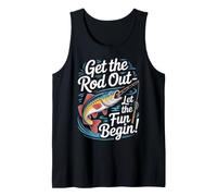 Get The Rod Out Let The Fun Begin Fishing Tank Top
