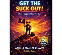 Get the SUCK Out!: Showed Up! Stayed In It! Got Good!: 3 (What If You? ... Series)