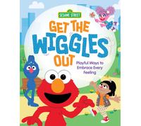 Get the Wiggles Out : Playful Ways to Embrace Every Feeling