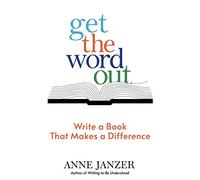 Get the Word Out: Write a Book That Makes a Difference