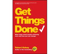 Get Things Done : What Stops Smart People Achieving More and How You Can Change