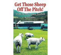 Get Those Sheep Off The Pitch!: A Life in Non-League football