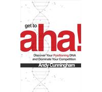 Get to Aha!: Discover Your Positioning DNA and Dominate Your Competition (BUSINESS BOOKS)