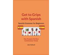 Get to Grips with Spanish: Spanish Grammar for Beginners: The Present Perfect Continuous Tense