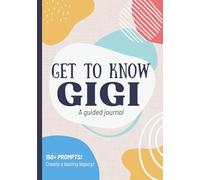 Get To Know Gigi: A Guided Journal: Grandma's Life Story Book to Fill Out & Share Her Legacy | Birthday, Christmas, Mothers Day Gift Idea from Grandson, Granddaughter, Grandchildren