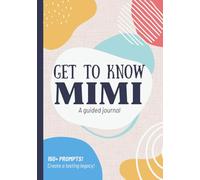 Get To Know Mimi: A Guided Journal: Life Story Book to Fill Out | Grandma's Memories & Legacy | Christmas, Mothers Day, Birthday Gift Idea from Grandson, Granddaughter, Grandchildren