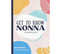 Get To Know Nonna: A Guided Journal: Life Story Memory Book to Fill Out | Grandma's Legacy | Christmas, Mothers Day, Birthday Gift Idea from Grandson, Granddaughter, Grandchildren