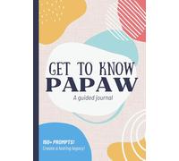 Get To Know Papaw: A Guided Journal: Life Story Memory Book to Fill Out | Grandfather's Legacy | Christmas, Fathers Day, Birthday Grandpa Gift Idea from Grandson, Granddaughter, Grandkids