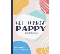 Get To Know Pappy: A Guided Journal: Life Story Memory Book to Fill Out | Grandpa's Legacy | Christmas, Fathers Day, Birthday Grandfather Gift Idea from Grandson, Granddaughter, Grandkids